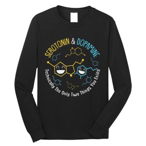 Serotonin & Dopamine Technically The Only Two Things You Long Sleeve Shirt