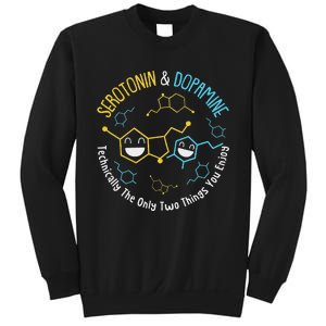 Serotonin & Dopamine Technically The Only Two Things You Sweatshirt