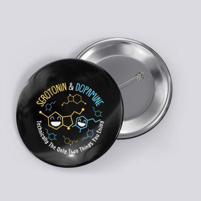 Serotonin & Dopamine Technically The Only Two Things You Button