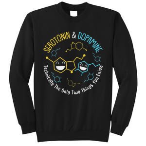 Serotonin & Dopamine Technically The Only Two Things You Tall Sweatshirt