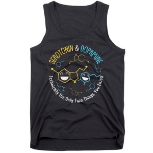 Serotonin & Dopamine Technically The Only Two Things You Tank Top