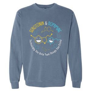 Serotonin & Dopamine Technically The Only Two Things You Garment-Dyed Sweatshirt