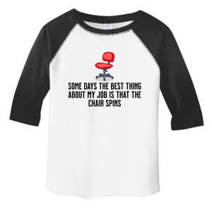 Some Days The Best Thing About My Job Is That The Chair Spins Toddler Fine Jersey T-Shirt