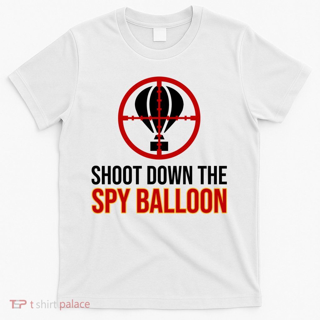 Shoot Down The Spy Balloon Political T-Shirt