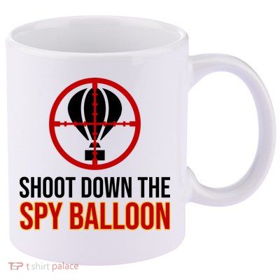 Shoot Down The Spy Balloon Political 11oz C Handle Ceramic Mug