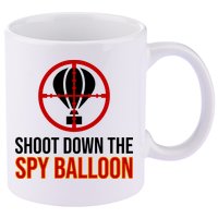 Shoot Down The Spy Balloon Political 11oz C Handle Ceramic Mug