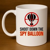 Shoot Down The Spy Balloon Political 11oz C Handle Ceramic Mug
