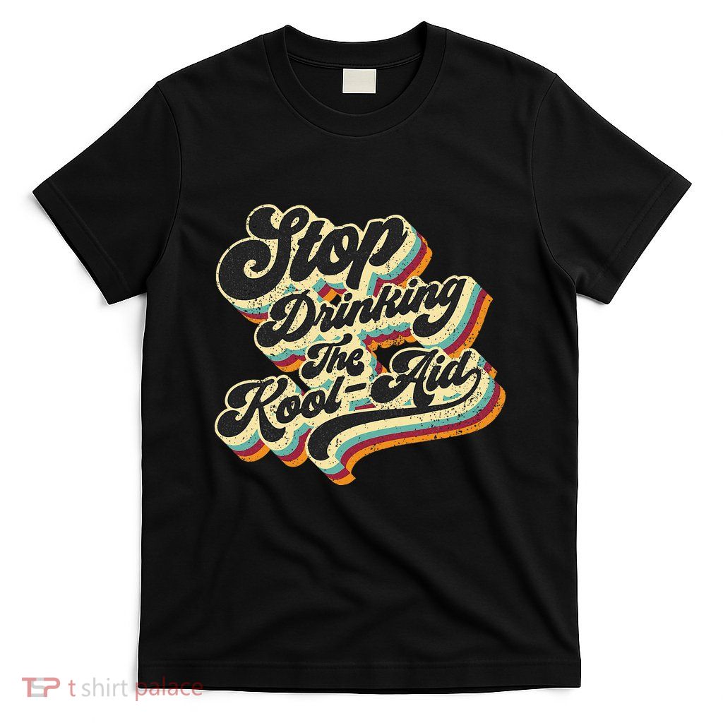 Stop Drinking The Koolaid Media News Msm Brainwashing T-Shirt