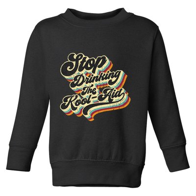 Stop Drinking The Koolaid Media News Msm Brainwashing Toddler Sweatshirt