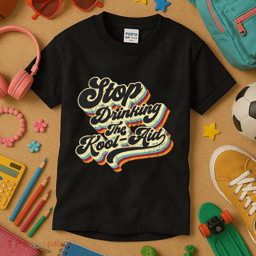 Stop Drinking The Koolaid Media News Msm Brainwashing Kids T-Shirt