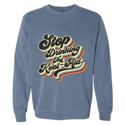 Stop Drinking The Koolaid Media News Msm Brainwashing Garment-Dyed Sweatshirt