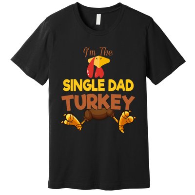 Single Dad Turkey Matching Family Group Thanksgiving Gifts  Premium T-Shirt