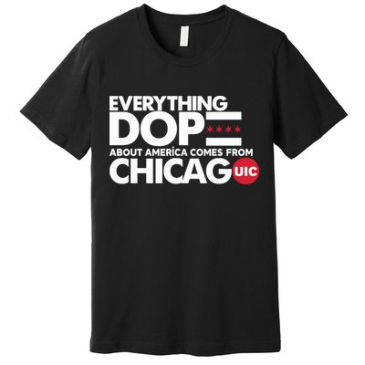 Shermann Dilla Thomas Everything Dope About America Comes From Chicago Uic Baske Premium T-Shirt