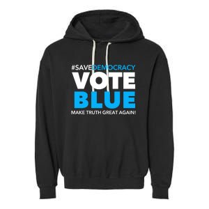 Save Democracy Vote Blue Make Truth Great Again Garment-Dyed Fleece Hoodie