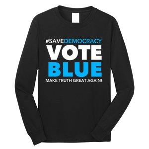 Save Democracy Vote Blue Make Truth Great Again Long Sleeve Shirt