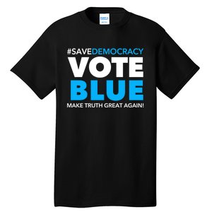 Save Democracy Vote Blue Make Truth Great Again Tall T-Shirt