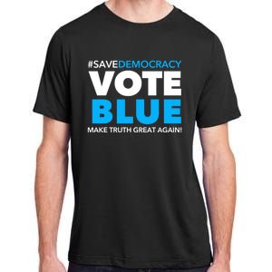 Save Democracy Vote Blue Make Truth Great Again Adult ChromaSoft Performance T-Shirt