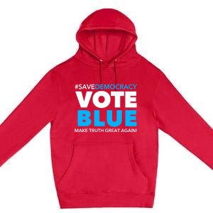 Save Democracy Vote Blue Make Truth Great Again Premium Pullover Hoodie