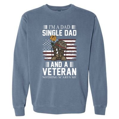 Single Dad Veteran I'm A Dad Single Dad And A Veteran Gift Garment-Dyed Sweatshirt