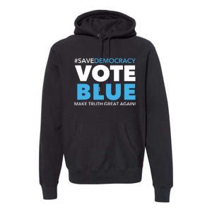 Save Democracy Vote Blue Make Truth Great Again Premium Hoodie