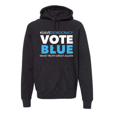 Save Democracy Vote Blue Make Truth Great Again Premium Hoodie