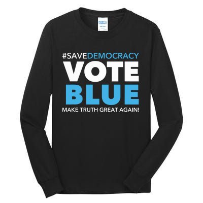 Save Democracy Vote Blue Make Truth Great Again Tall Long Sleeve T-Shirt