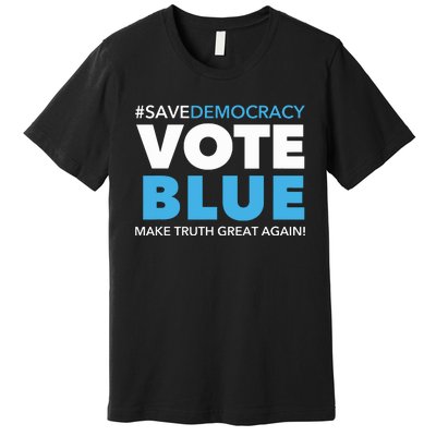 Save Democracy Vote Blue Make Truth Great Again Premium T-Shirt