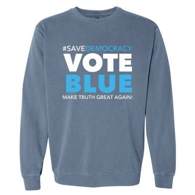 Save Democracy Vote Blue Make Truth Great Again Garment-Dyed Sweatshirt