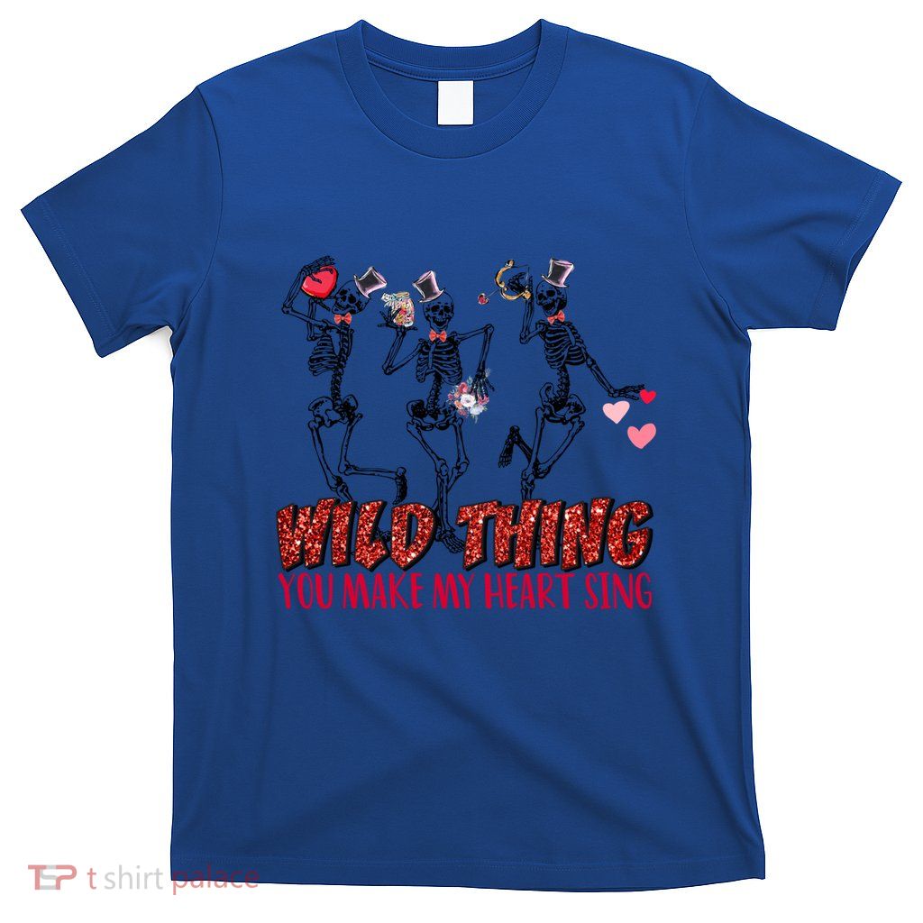 Skeleton Dancing Valentine Wild Thing You Make My Heart Sing Gift T-Shirt