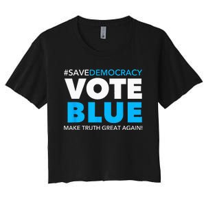 Save Democracy Vote Blue Make Truth Great Again Women's Crop Top Tee