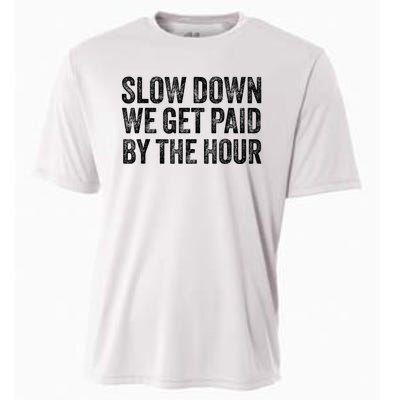 Slow Down We Get Paid By The Hour Funny Laborers Labor Day Cooling Performance Crew T-Shirt