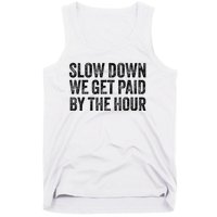 Slow Down We Get Paid By The Hour Funny Laborers Labor Day Tank Top