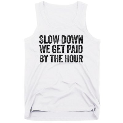 Slow Down We Get Paid By The Hour Funny Laborers Labor Day Tank Top