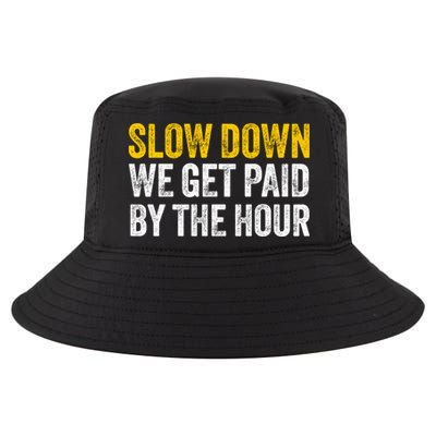 Slow Down We Get Paid By The Hour Funny Laborers Labor Day Cool Comfort Performance Bucket Hat