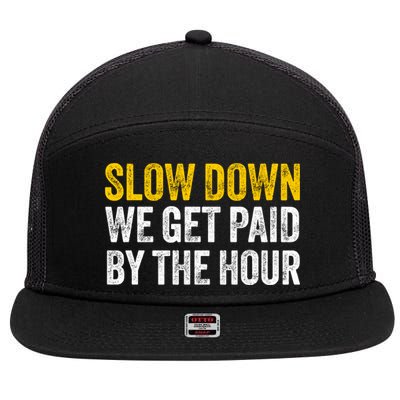 Slow Down We Get Paid By The Hour Funny Laborers Labor Day 7 Panel Mesh Trucker Snapback Hat