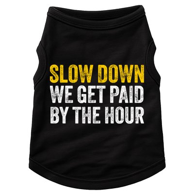 Slow Down We Get Paid By The Hour Funny Laborers Labor Day Doggie Tank