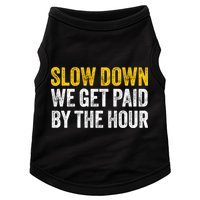 Slow Down We Get Paid By The Hour Funny Laborers Labor Day Doggie Tank