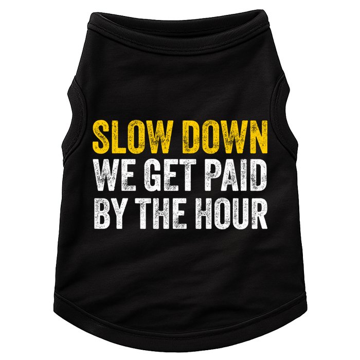 Slow Down We Get Paid By The Hour Funny Laborers Labor Day Doggie Tank
