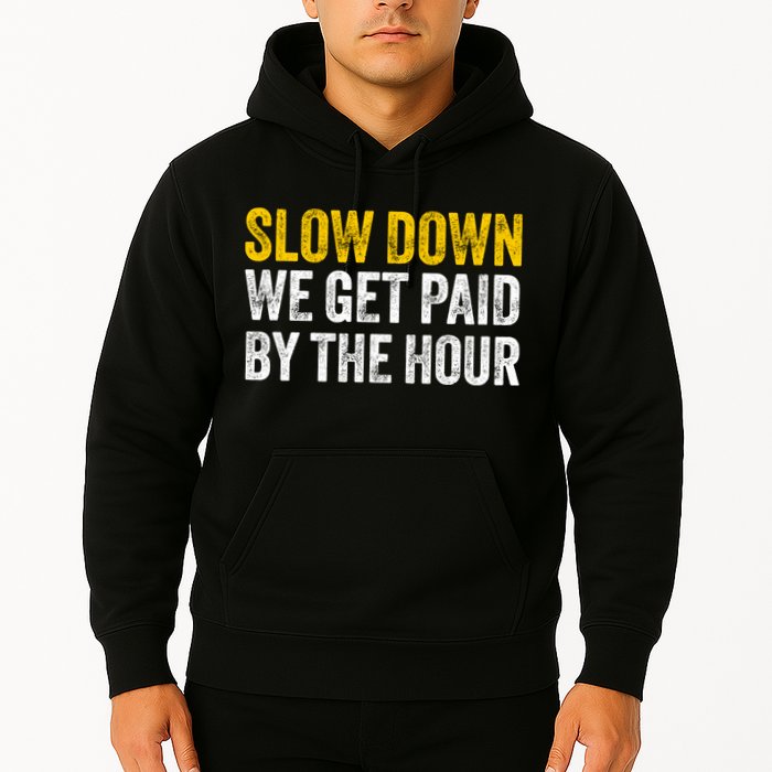 Slow Down We Get Paid By The Hour Funny Laborers Labor Day Hoodie