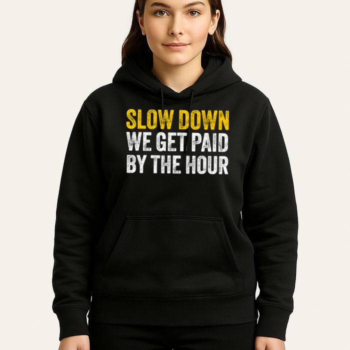 Slow Down We Get Paid By The Hour Funny Laborers Labor Day Hoodie