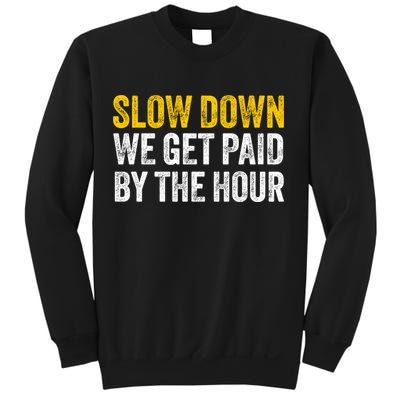 Slow Down We Get Paid By The Hour Funny Laborers Labor Day Sweatshirt