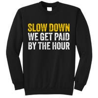 Slow Down We Get Paid By The Hour Funny Laborers Labor Day Sweatshirt