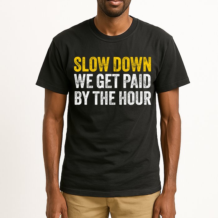 Slow Down We Get Paid By The Hour Funny Laborers Labor Day Tall T-Shirt