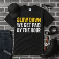 Slow Down We Get Paid By The Hour Funny Laborers Labor Day Tall T-Shirt