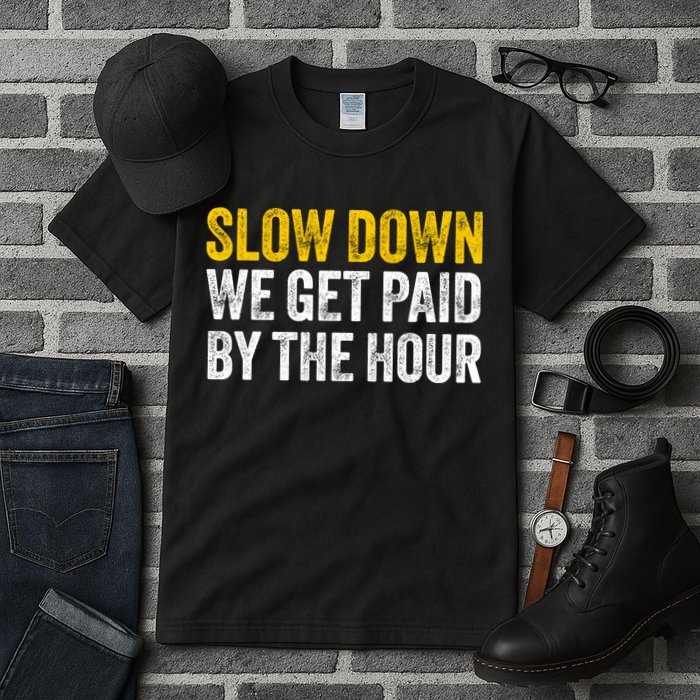 Slow Down We Get Paid By The Hour Funny Laborers Labor Day Tall T-Shirt