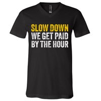 Slow Down We Get Paid By The Hour Funny Laborers Labor Day V-Neck T-Shirt
