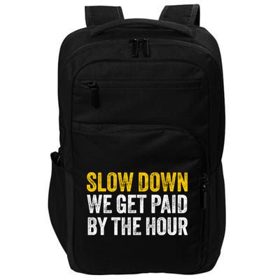 Slow Down We Get Paid By The Hour Funny Laborers Labor Day Impact Tech Backpack