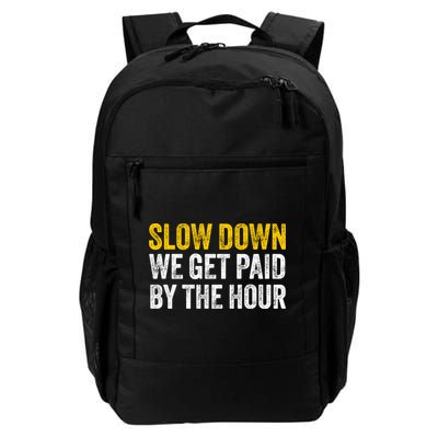 Slow Down We Get Paid By The Hour Funny Laborers Labor Day Backpack