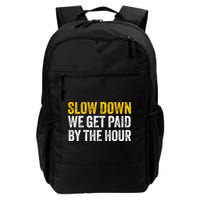 Slow Down We Get Paid By The Hour Funny Laborers Labor Day Backpack