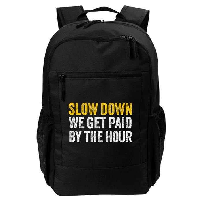 Slow Down We Get Paid By The Hour Funny Laborers Labor Day Backpack